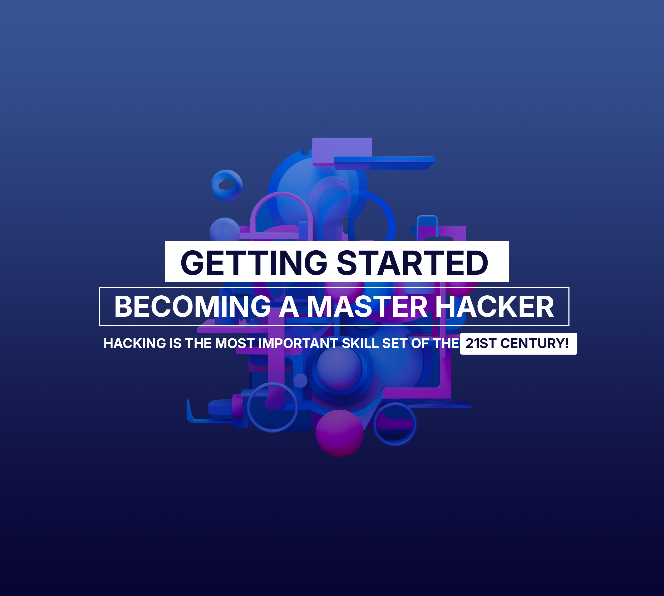 Getting Started Becoming a Master Hacker: Hacking is the Most Important Skill Set of the 21st Century!